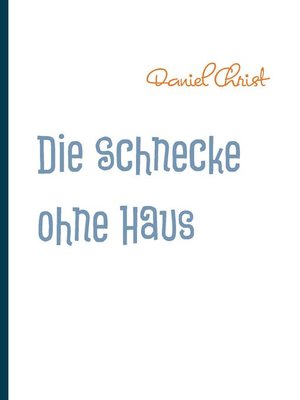 cover image of Die Schnecke ohne Haus